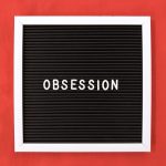 obsession-noun-compulsive-preoccupation-with-a-fixed-idea-or-an-unwanted-feeling-or-emotion-often_t20_4ejdny
